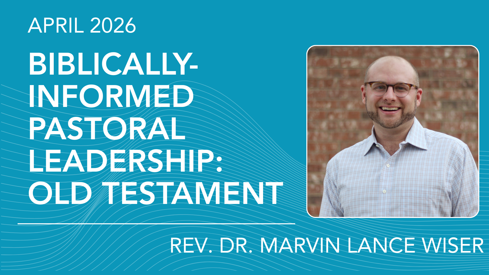 Biblically-Informed Pastoral Leadership:  Old Testament