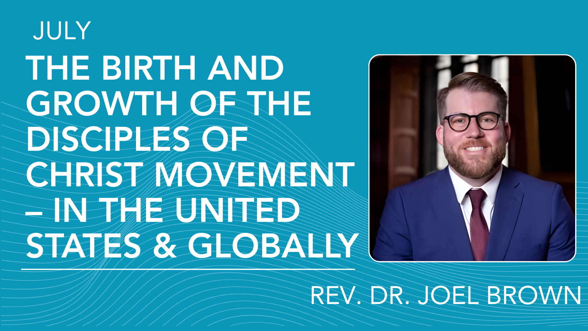 The Birth and Growth of the Disciples of Christ Movement – in the United States and Globally