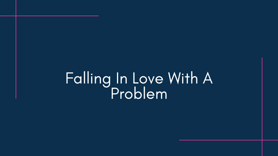 WBL_Falling In Love with a Problem